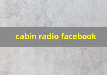  cabin radio facebook